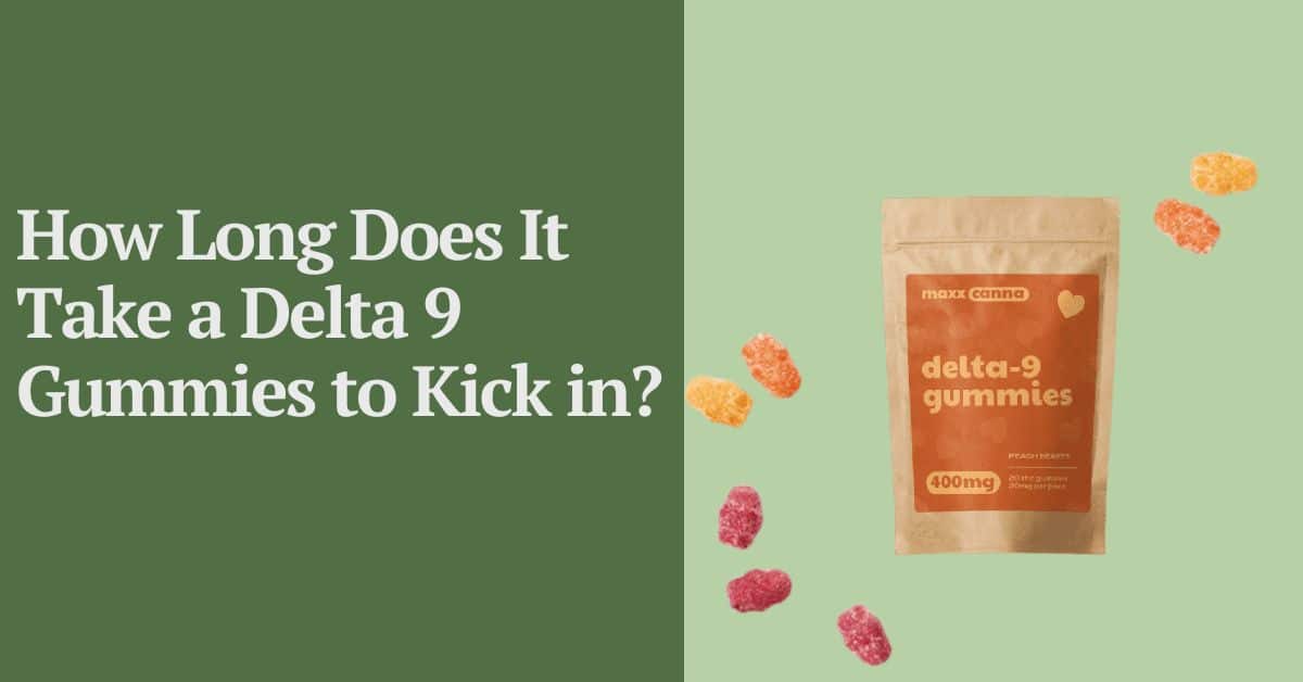 How Long Does It Take a Delta 9 Gummies to Kick in