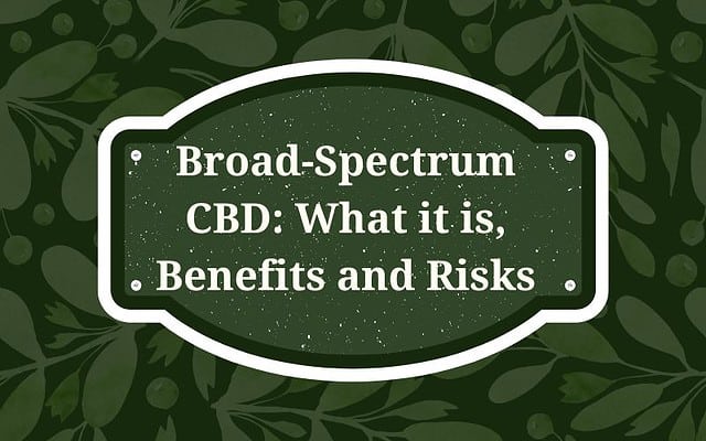 Broad-Spectrum CBD: What it is, Benefits and Risks